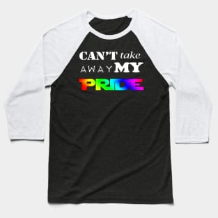 LGBT Gay Pride - Can't Take Away My PRIDE Baseball T-Shirt